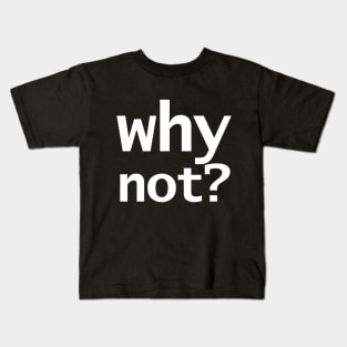 Why Not in White Kids T-Shirt